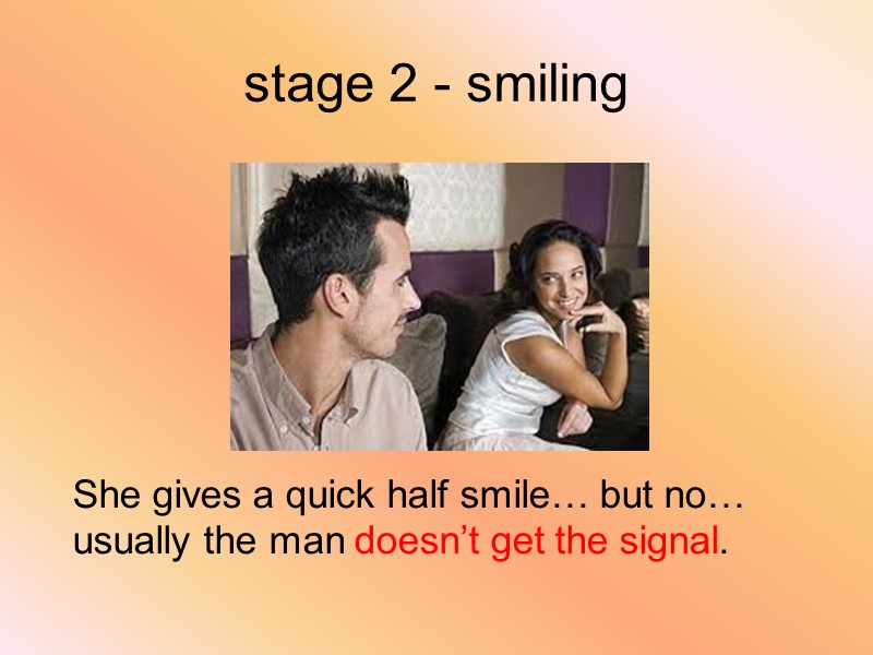 stage 2 - smiling    She gives a quick half smile… but